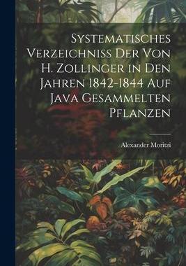 [预订]Systematisches Verzeichniss Der Von H. Zollinger in Den Jahren 1842-1844 Auf Java Gesammelten Pflanz 9781021711571