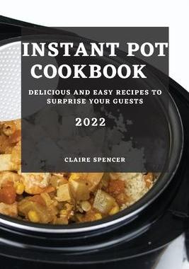 [预订]Instant Pot Cookbook 2022: Delicious and Easy Recipes to Surprise Your Guests 9781804509449