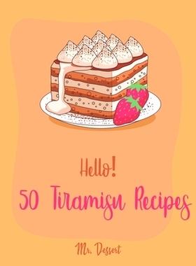 预订 Hello! 50 Tiramisu Recipes: Best Tiramisu Cookbook Ever For Beginners [Tiramisu Cake, Matcha Tiramisu, Tiramisu Boo