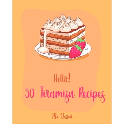 预订 Hello! 50 Tiramisu Recipes: Best Tiramisu Cookbook Ever For Beginners [Tiramisu Cake, Matcha Tiramisu, Tiramisu Boo