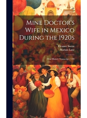 预订 Mine Doctor’s Wife in Mexico During the 1920s: Oral History Transcript / 199: 9781019888254