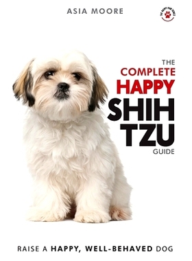 预订 The Complete Happy Shih Tzu Guide: The A-Z Shih Tzu Manual for New and Experienced Owners: 9781913586010