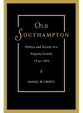 预订 Old Southampton: Politics and Society in a Virginia County, 1834-1869: 9780813925929
