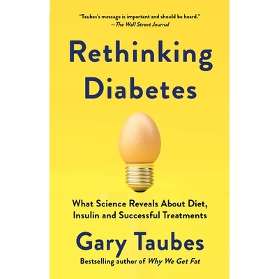 预订 Rethinking Diabetes: What Science Reveals About Diet, Insulin, and Successful Treatments 为什么我们会患糖尿病: 9780