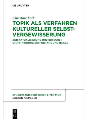 预订 Topik als Verfahren kultureller Selbstvergewisserung: Zur Aktualisierung rhetorischer Stoff-Findung bei Fontane und