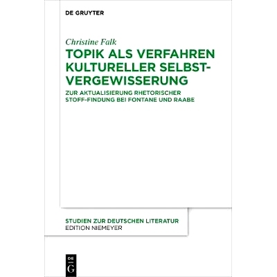 预订 Topik als Verfahren kultureller Selbstvergewisserung: Zur Aktualisierung rhetorischer Stoff-Findung bei Fontane und