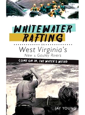 预订 Whitewater Rafting on West Virginia’s New & Gauley Rivers: Come on In, the Water’s Weird: 9781540230089