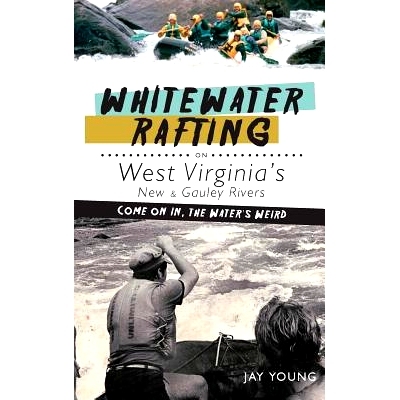 预订 Whitewater Rafting on West Virginia’s New & Gauley Rivers: Come on In, the Water’s Weird: 9781540230089