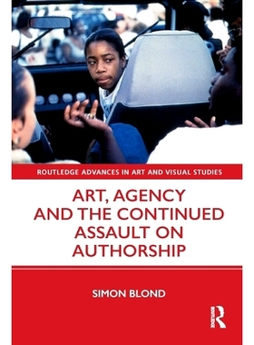 预订 Art, Agency and the Continued Assault on Authorship 艺术、代理与对作者身份的后现代攻击: 9780367643720