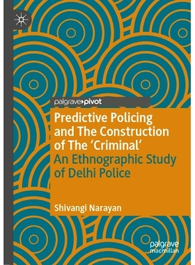预订 Predictive Policing and The Construction of The ’Criminal’: An Ethnographic Study of Delhi Police 预测性警务与“