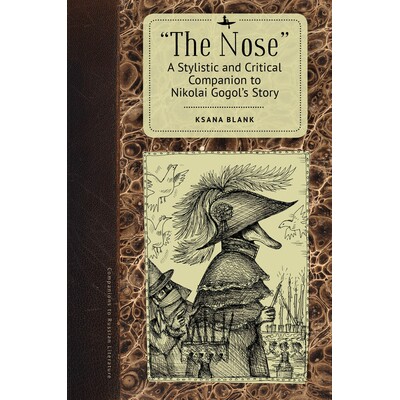 预订 The Nose: A Stylistic and Critical Companion to Nikolai Gogol’s Story 鼻子:尼古拉 果戈理的故事的文体和批评性指南
