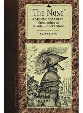 预订 The Nose: A Stylistic and Critical Companion to Nikolai Gogol’s Story 鼻子：尼古拉 果戈理的故事的文体和批评性指南