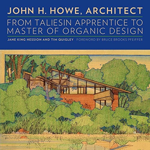 预订 John H. Howe, Architect: From Taliesin Apprentice to Master of Organic Design 建筑师约翰·豪：从塔里辛学徒到有机设
