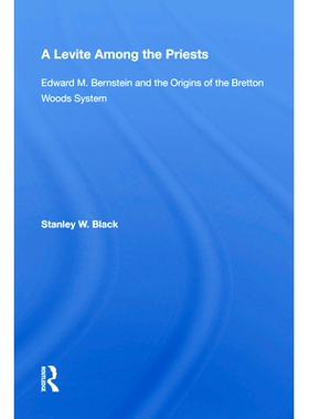 预订 A Levite Among the Priests: Edward M. Bernstein and the Origins of the Bretton Woods System: 9780367004125