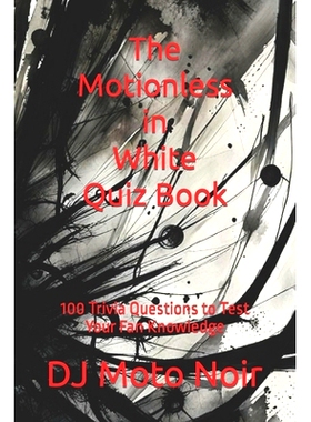 预订 The Motionless in White Quiz Book: 100 Trivia Questions to Test Your Fan Knowledge: 9798872811824