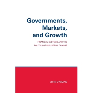 预订 Governments, Markets, and Growth: Financial Systems and Politics of Industrial Change: 9780801415975