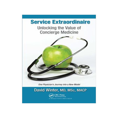 [预订]Service Extraordinaire: Unlocking the Value of Concierge Medicine 9781032095912