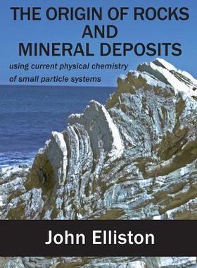 [预订]The Origin of Rocks and Mineral Deposit: using current physical chemistry of small particle systems 9781925501360