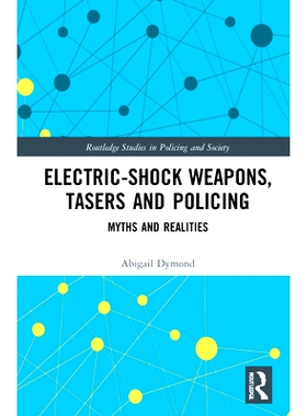 预订 Electric-Shock Weapons, Tasers and Policing: Myths and Realities 电击武器、泰瑟枪和警务：神话和现实: 9780367433871