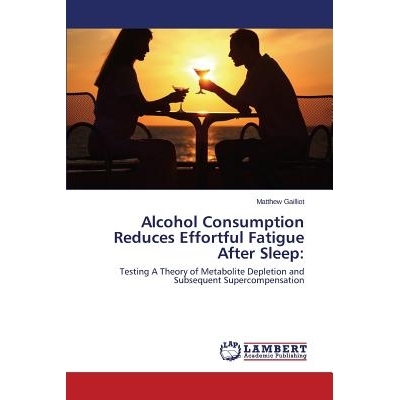 预订 Alcohol Consumption Reduces Effortful Fatigue After Sleep: 9783846544259