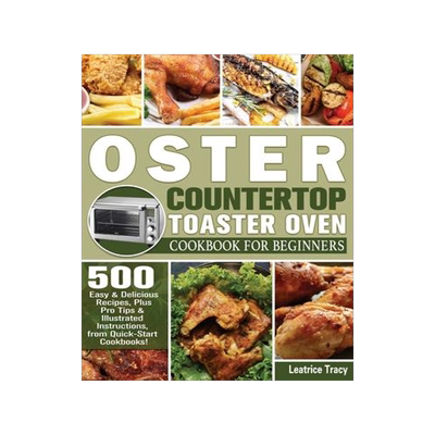 [预订]Oster Countertop Toaster Oven Cookbook for Beginners: 500 Easy & Delicious Recipes, Plus Pro Tips &  9781801246811