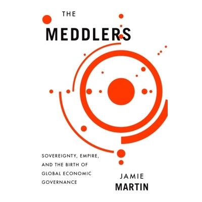预订 The Meddlers: Sovereignty, Empire, and the Birth of Global Economic Governance: 9780674976542
