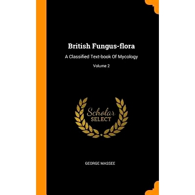 预订 British Fungus-flora: A Classified Text-book Of Mycology; Volume 2: 9780343554316