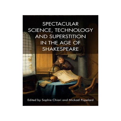 [预订]Spectacular Science, Technology and Superstition in the Age of Shakespeare 9781474427821