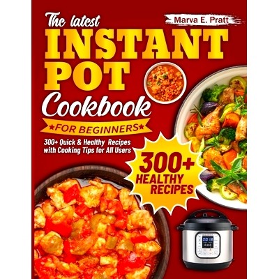预订 The Latest Instant Pot Cookbook for Beginners: 300+ Quick & Healthy Recipes with Cooking Tips for All Users: 979832