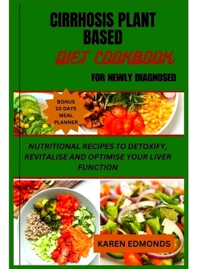 预订 Cirrhosis Plant Based Diet Cookbook for Newly Diagnosed: Nutritional Recipes to Detoxify, Revitalise and Optimise Y