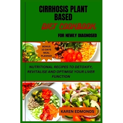 预订 Cirrhosis Plant Based Diet Cookbook for Newly Diagnosed: Nutritional Recipes to Detoxify, Revitalise and Optimise Y