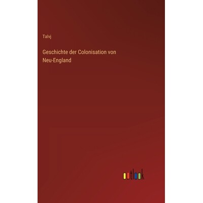 预订 Geschichte der Colonisation von Neu-England: 9783368560652