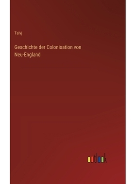 预订 Geschichte der Colonisation von Neu-England: 9783368560652