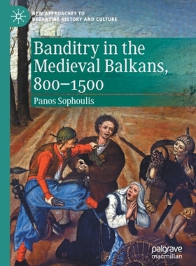 【预订】Banditry in the Medieval Balkans, 800-1500 9783030559076