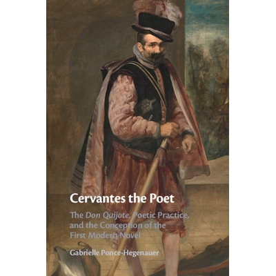 预订 Cervantes the Poet: The Don Quijote, Poetic Practice, and the Conception of the First Modern Novel 诗人塞万提斯：堂