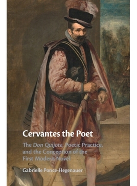 预订 Cervantes the Poet: The Don Quijote, Poetic Practice, and the Conception of the First Modern Novel 诗人塞万提斯：堂