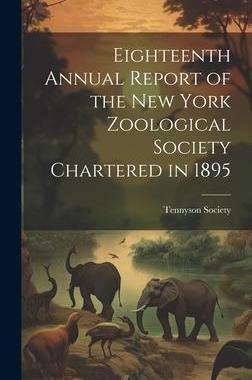 [预订]Eighteenth Annual Report of the New York Zoological Society Chartered in 1895 9781020863172