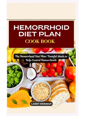 预订 Hemorrhoid Diet Plan Cook Book: The Hemorrhoid Diet Plan: Tasteful Meals to Help Control Hemorrhoids: 9798328661737
