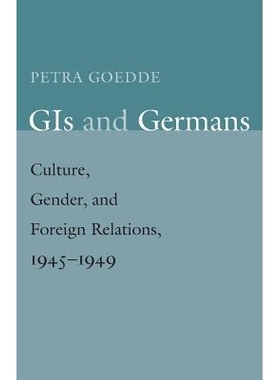 预订 GIS and Germans: Culture, Gender, and Foreign Relations, 1945-1949 美国大兵与德国人: 9780300211337