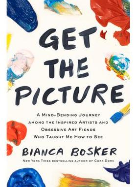 预订 Get the Picture: A Mind-Bending Journey among the Inspired Artists and Obsessive Art Fiends Who Taught Me How to Se