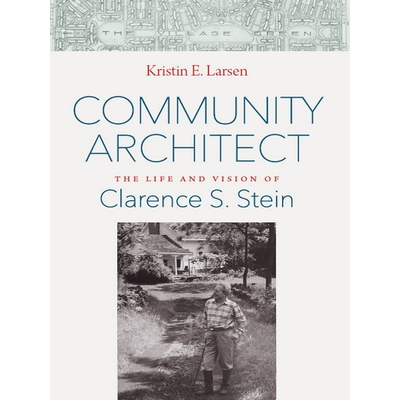 预订 Community Architect: The Life and Vision of Clarence S. Stein 社区建筑师：克拉伦斯·斯坦的生平与愿景: 9781501702464