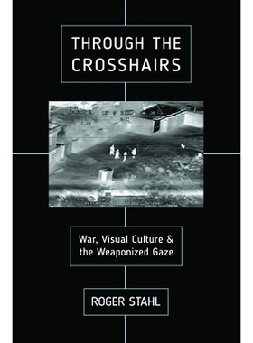 预订 Through the Crosshairs: War, Visual Culture, and the Weaponized Gaze 通过十字线：战争，视觉文化和武器化凝视: 978081