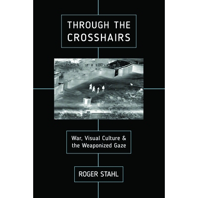 预订 Through the Crosshairs: War, Visual Culture, and the Weaponized Gaze 通过十字线：战争，视觉文化和武器化凝视: 978081