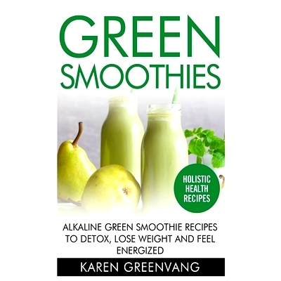 预订 Green Smoothies: Alkaline Green Smoothie Recipes to Detox, Lose Weight, and Feel Energized: 9781913575656