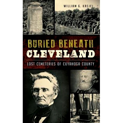 预订 Buried Beneath Cleveland: Lost Cemeteries of Cuyahoga County: 9781540202208