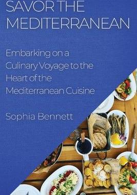 [预订]Savor the Mediterranean: Embarking on a Culinary Voyage to the Heart of the Mediterranean Cuisine 9781835193518