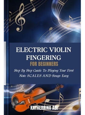 预订 Electric Violin Fingering for Beginnersfingering Charts, Scales and Songs for Beginners: Step By Step Guide To Play