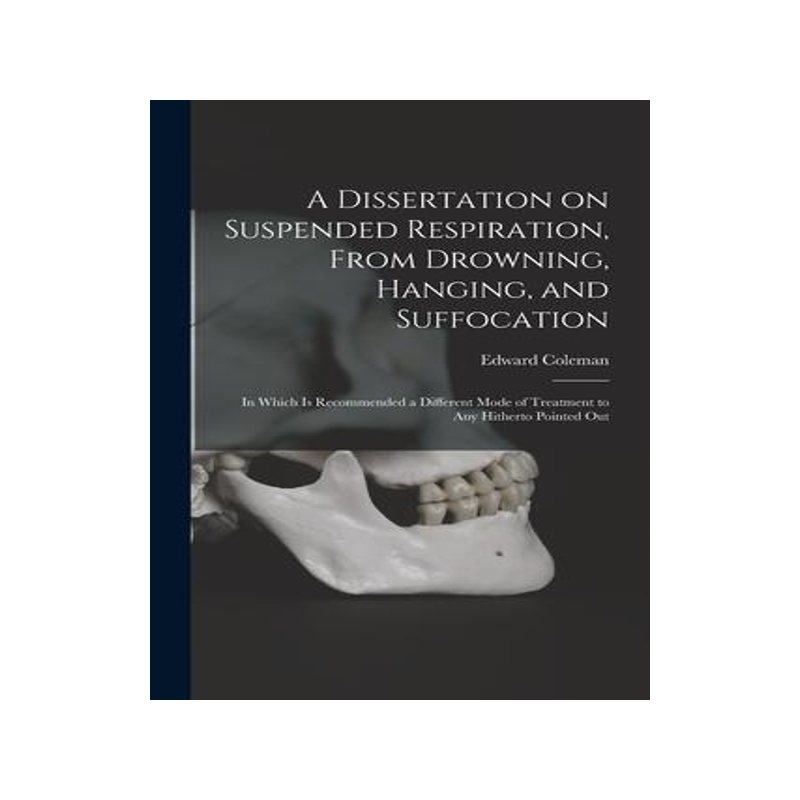[预订]A Dissertation on Suspended Respiration, From Drowning, Hanging, and Suffocation: in Which is Recomm 9781015339330
