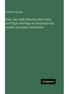 预订 Érân, das Land Zwischen dem Indus und Tigris: Beiträge zur Kenntniss des Landes und seiner Geschichte: 978338618