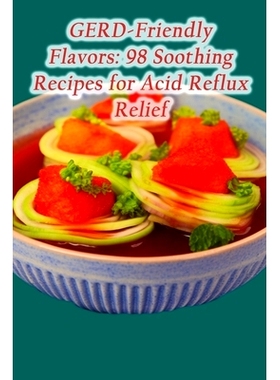 预订 GERD-Friendly Flavors: 98 Soothing Recipes for Acid Reflux Relief: 9798859212224